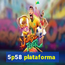 5p58 plataforma